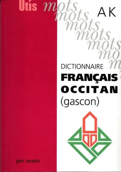Dictionnaire français-occitan (gascon). A-K (3e éd. revue et corrigée) Gilbert Narioo, Michel Grosclaude, Patric Guilhemjoan