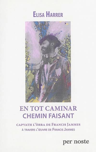 En tot caminar : capvath l'òbra de Francis Jammes