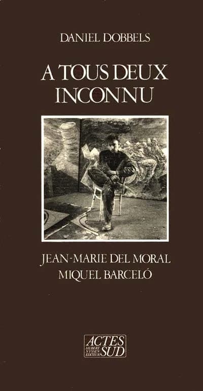 A tous deux inconnu : Jean-Marie Del Moral, Miquel Barceló