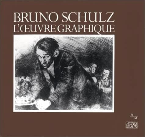 Bruno Schulz : l'œuvre graphique : avec deux textes inédits : [Marseille, Musée Cantini, 19 décembre 1988-19 février 1989, Nantes, Musée des beaux-arts, 3 mars-2 avril 1989, Strasbourg, Musée historique, 14 avril-28 mai 1989]