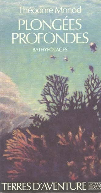 Plongées profondes : bathyfolages ([Nouv. éd. rev. par l'auteur]) Théodore Monod