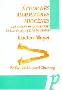 Etudes des mammifères miocènes des sables de l'Orléanais et des faluns de la Touraine
