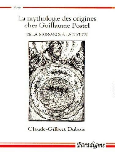 La mythologie des origines chez Guillaume Postel : de la naissance à la nation