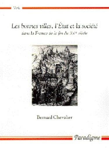 Les bonnes villes, l'État et la société dans la France de la fin du XVe siècle