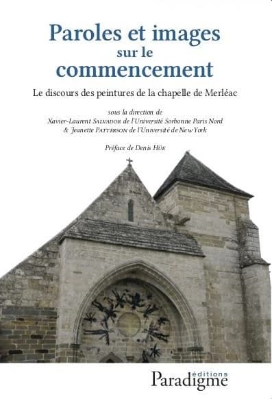 Paroles et images sur le commencement : le discours des peintures de la chapelle de Merléac : [journées tenues les 22-23 novembre 2017 à Paris, Lycée Henri IV, et à Saint-Brieuc, Archives départementales des Côtes-d'Armor]