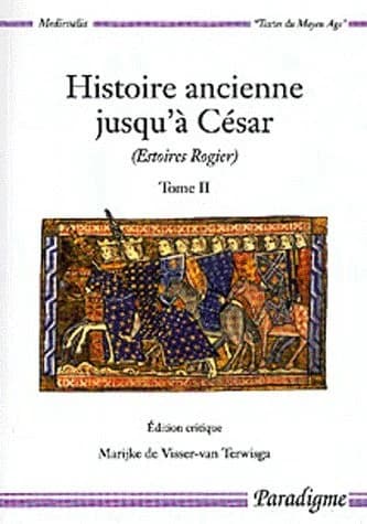 Histoire ancienne jusqu'à César (Estoires Rogier). Tome II