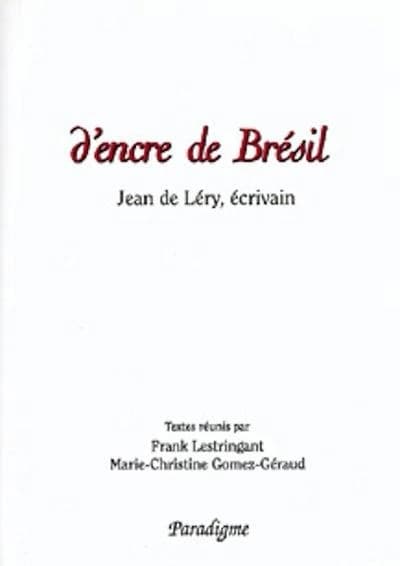 D'encre de Brésil : Jean de Léry, écrivain