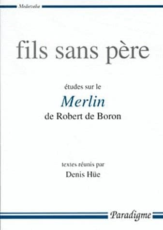 Fils sans père : études sur le "Merlin" de Robert de Boron