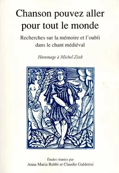 "Chanson pouvez aller pour tout le monde" : recherches sur la mémoire et l'oubli dans le chant médiéval, en hommage à Michel Zink
