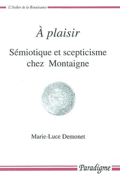 À plaisir, sémiotique et scepticisme chez Montaigne