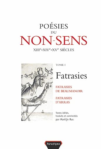 Poésies du non-sens : XIIIe, XIVe, XVe siècles. Tome I : XIIIe, XVIe, XVe siècles