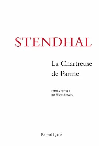 La chartreuse de Parme (Éd. critique contenant les notes et additions de Stendhal) Stendhal ; texte établi à partir de l'édition originale présenté et annoté par Michel Crouzet