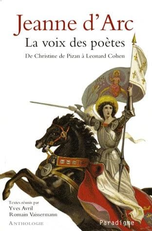 Jeanne d'Arc : la voix des poètes : de Christine de Pizan à Leonard Cohen : anthologie