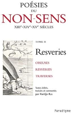 Poésies du non-sens : XIIIe, XIVe, XVe siècles. Tome II, Oiseuses resveries traverses