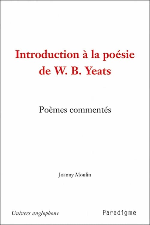 Introduction à la poésie de W. B. Yeats : poèmes commentés