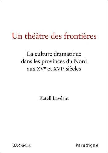 Un théâtre des frontières : la culture dramatique dans les provinces du Nord aux XVe et XVIe siècles