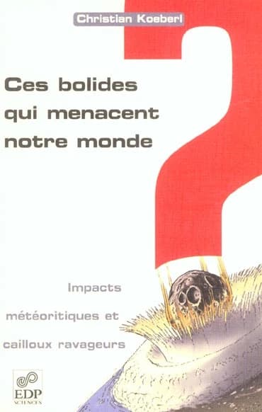 Ces bolides qui menacent notre monde : cratères d'impact et cailloux ravageurs