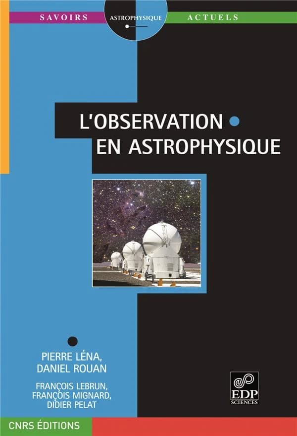L'observation en astrophysique (3e éd. augmentée et entièrement refondue) Pierre Léna,... Daniel Rouan,... François Lebrun,... [et al.]