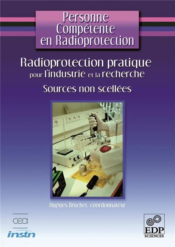 Personne compétente en radioprotection : Radioprotection pratique pour l'industrie et la recherche - Sources non scellées