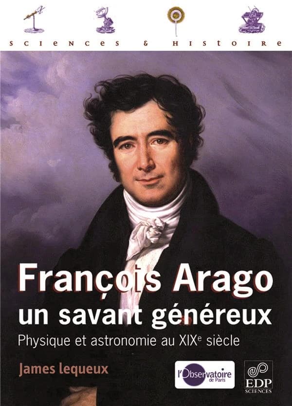 François Arago : un savant généreux : physique et astronomie au XIXe siècle