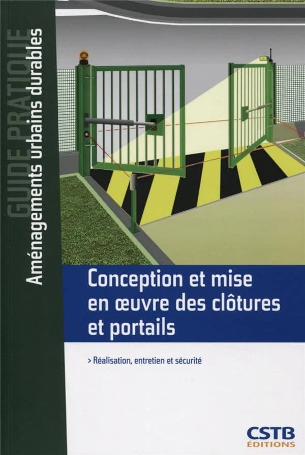 Conception et mise en oeuvre des clôtures et portails : réalisation, entretien et sécurité