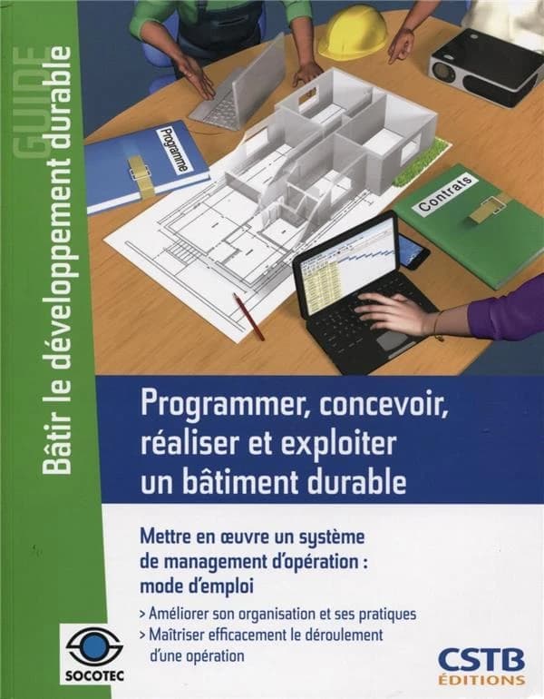 Programmer, concevoir, réaliser et exploiter un bâtiment durable : mettre en oeuvre un système de management d'opération : mode d'emploi
