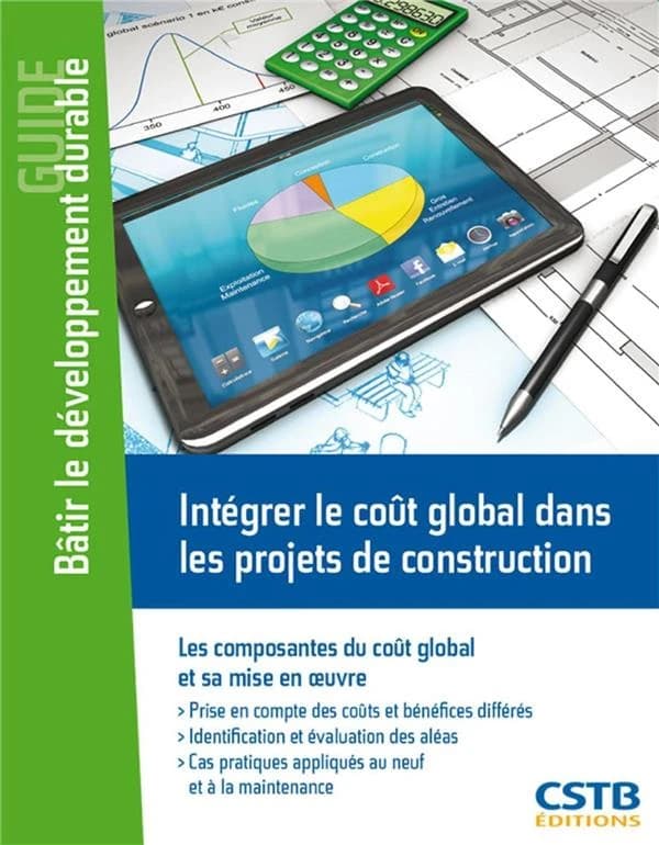 Intégrer le coût global dans les projets de construction : les composantes du coût global et sa mise en oeuvre