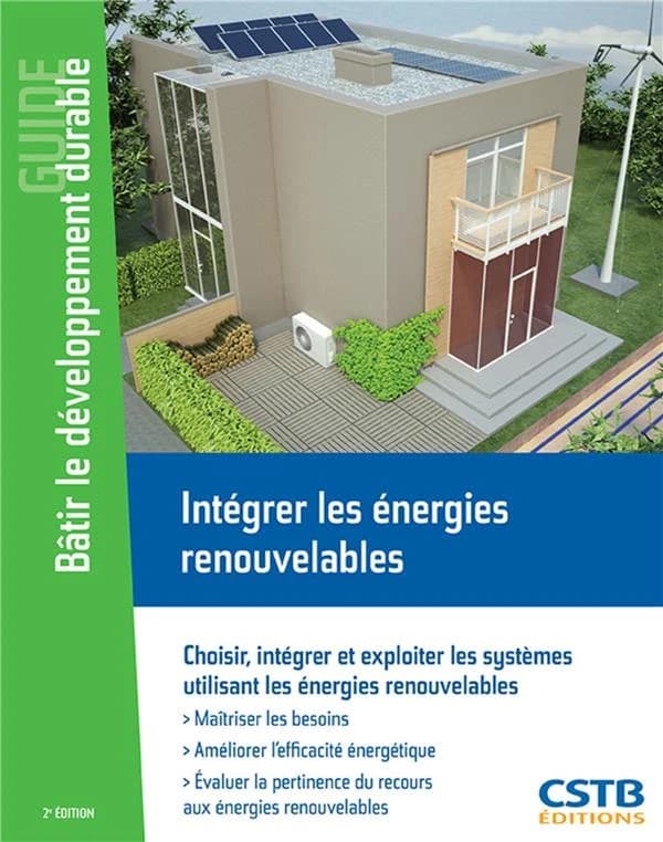Intégrer les énergies renouvelables : choisir, intégrer et exploiter les systèmes utilisant les énergies renouvelables (2e éd.) Alain Filloux