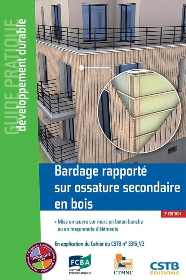 Bardage rapporté sur ossature secondaire en bois : mise en oeuvre sur murs en béton banché ou en maçonnerie d'éléments : en application du Cahier du CSTB n° 3316-V2 (2e éd.) [rédigé par] Julien Piechowski, Cédric Schneider, Madeleine Soulé
