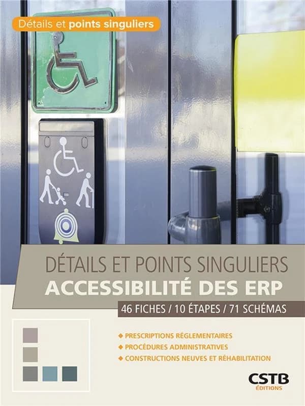 Accessibilité des ERP : 46 fiches, 10 étapes, 71 schémas