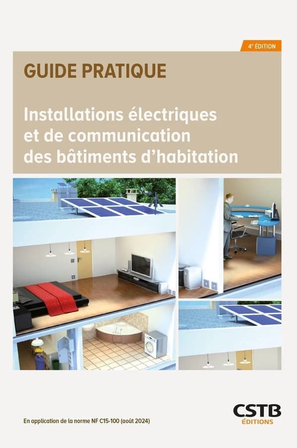 Installations électriques et de communication des bâtiments d'habitation : en application de la norme NF C15-100, version 2024 (4e éd.) [Centre scientifique et technique du bâtiment] ; Dominique Serre, Jacques Holveck