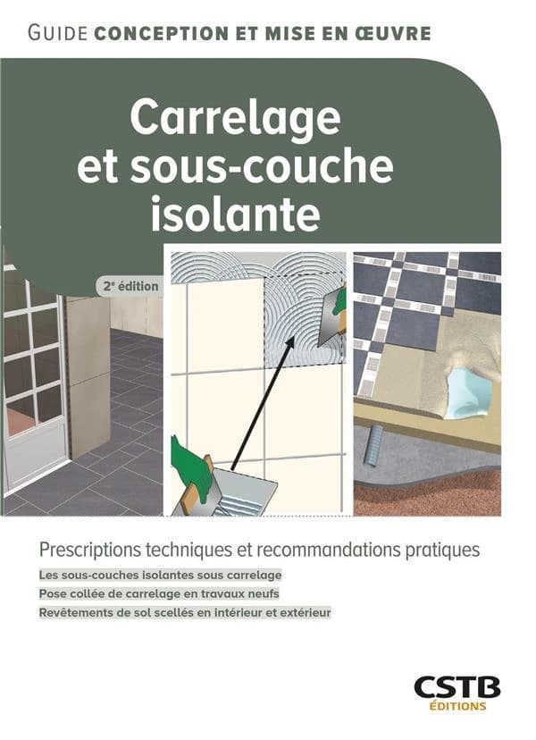 Carrelage et sous-couche isolante : les sous-couches isolantes sous carrelage, pose collée de carrelage en travaux neufs, revêtements de sol scellés en intérieur et extérieur (2e éd.) Nicolas Desforges, Christine Gilliot, l'Union nationale des entrepreneu