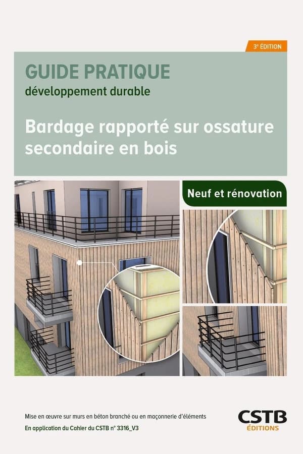Bardage rapporté sur ossature secondaire en bois : mise en oeuvre sur murs en béton banché ou en maçonnerie d'éléments : en application du e-Cahier du CSTB n° 3316_V3 (3e éd.) [Centre scientifique et technique du bâtiment] ; [rédigé par] Mattis Bardiot, J