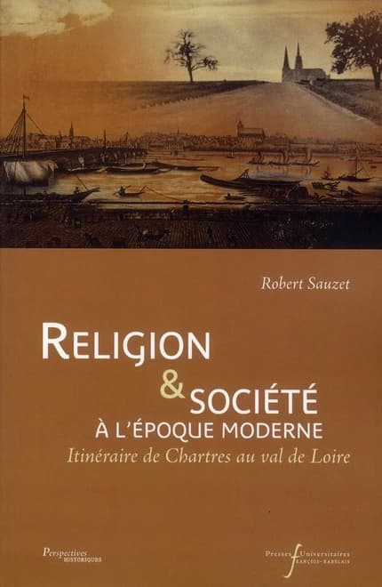 Religion & société à l'époque moderne : itinéraire de Chartres au Val de Loire