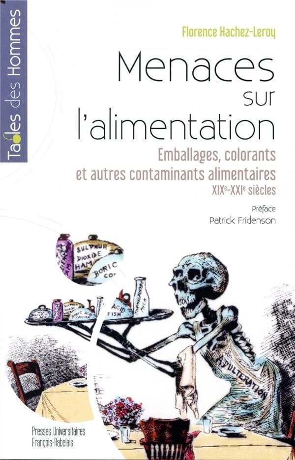 Menaces sur l'alimentation : Emballages, colorants et autres contaminants alimentaires, XIXe-XXe siècles. Préface Patrick Fridenson