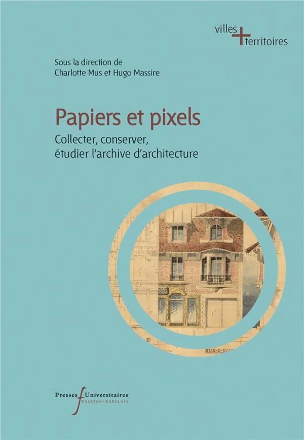 Papiers et pixels : collecter, conserver et étudier l'archive d'architecture