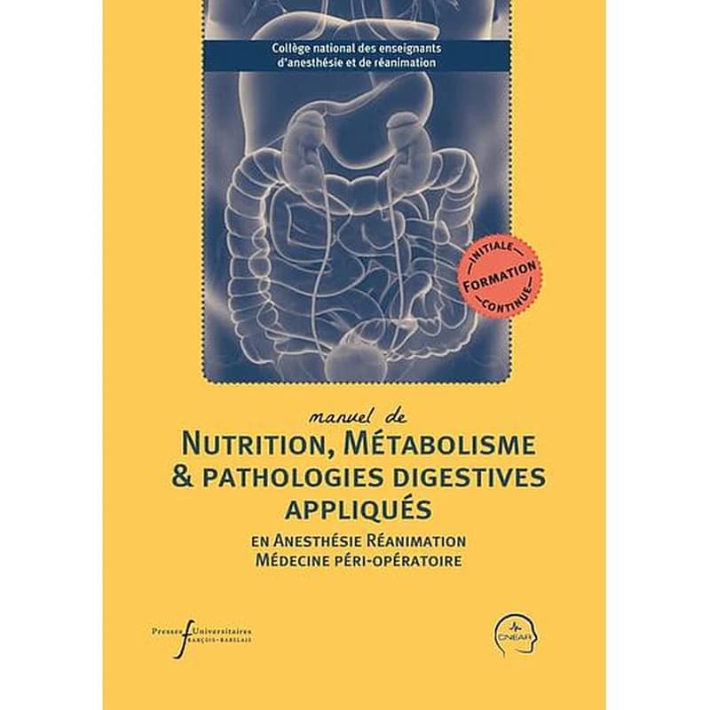 Manuel de nutrition, métabolisme et pathologies digestives appliqués : en anesthésie, réanimation, médecine péri-opératoire