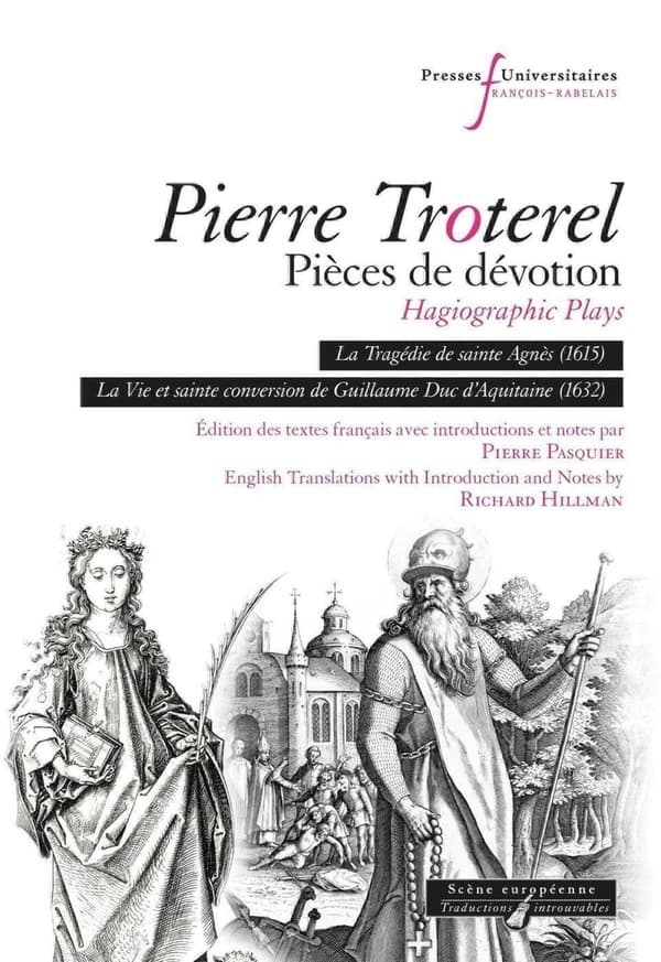 Pièces de dévotion : hagiographic plays : la tragédie de sainte Agnès (1615) : la vie et sainte conversion de Guillaume Duc d'Acquitaine (1632)