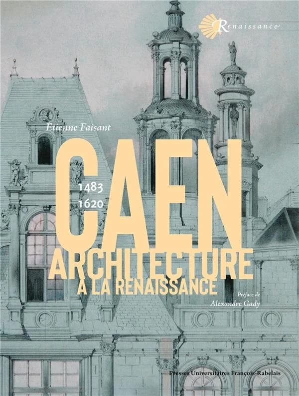 Caen : architecture à la Renaissance, 1483-1620