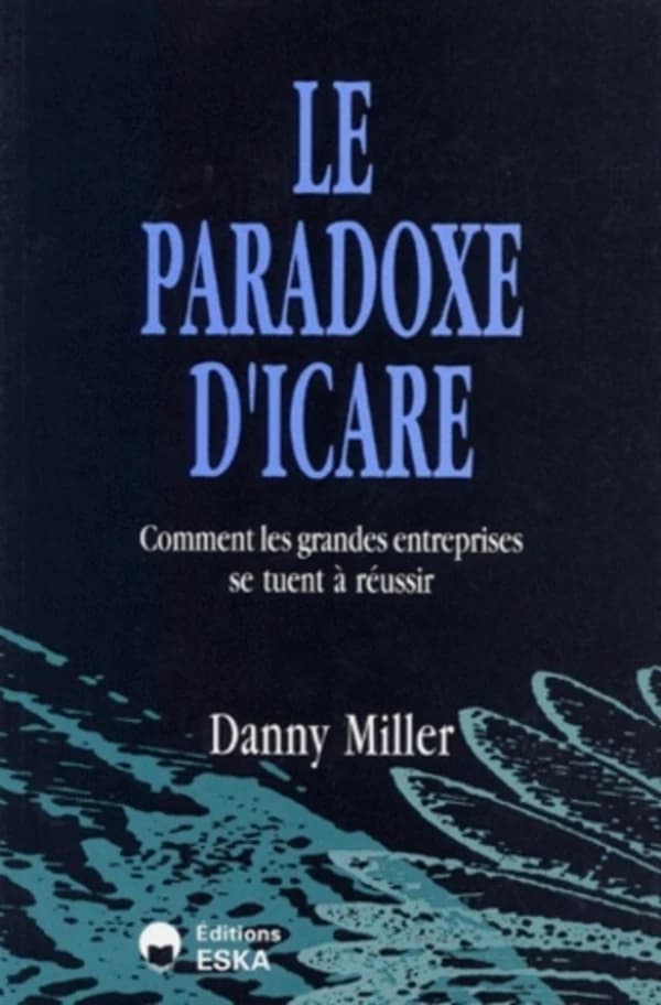 Le paradoxe d'Icare : comment les grandes entreprises se tuent à réussir