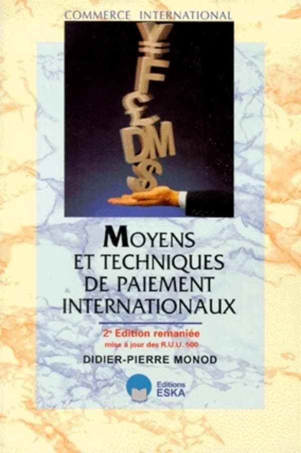 Moyens et techniques de paiement internationaux : import-export (2e éd. [remaniée, mise à jour des RUU 500]) Didier-Pierre Monod