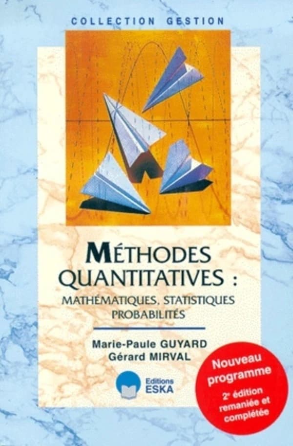 Méthodes quantitatives : mathématiques, statistiques, probabilités ([2e éd. remaniée et complétée]) Marie-Paule Guyard, Gérard Mirval