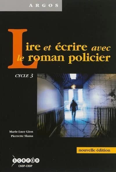 Lire et écrire avec le roman policier : cycle 3 (Nouvelle éd.) Marie-Luce Gion,... Pierrette Slama,...