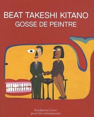 Beat Takeshi Kitano : gosse de peintre : [exposition, Paris, Fondation Cartier pour l'art contemporain, 11 mars-12 septembre 2010] : Kitano Takeshi - Bīto Takeshi : ekaki kozō : 北野武 - ビートたけし : 絵描き小僧