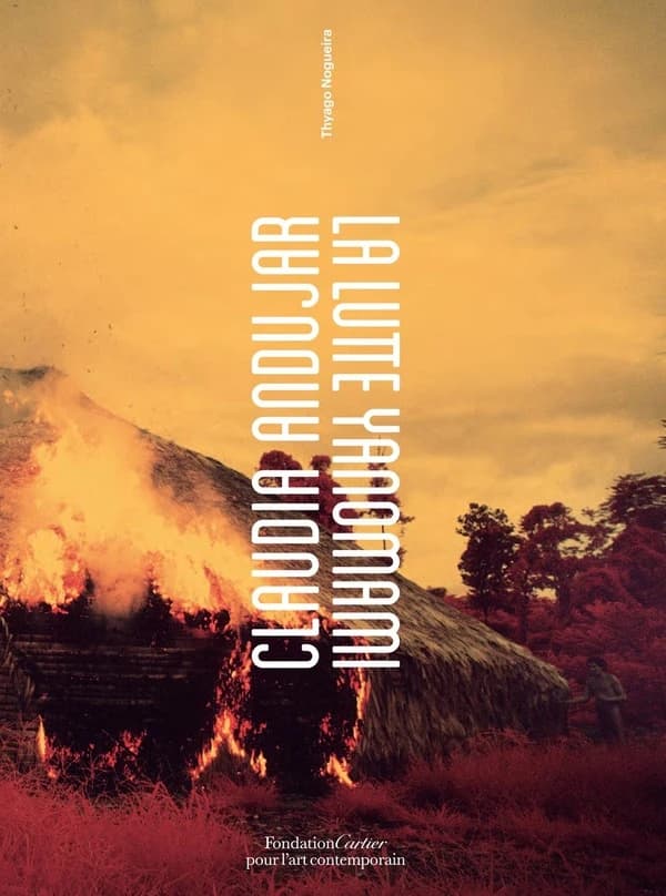 Claudia Andujar, La lutte Yanomami : [exposition, São Paulo, Instituto Moreira Salles, 15 décembre 2018-7 avril 2019, Rio de Janeiro, Instituto Moreira Salles, 20 juillet-17 novembre 2019, Paris, Fondation Cartier pour l'art contemporain, 30 janvier-10 ma