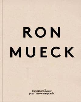 Ron Mueck : [exposition, Paris, Fondation Cartier pour l'art contemporain, 8 juin-5 novembre 2023]