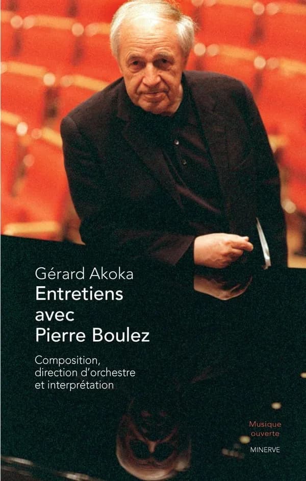 Entretiens avec Pierre Boulez : composition, direction d'orchestre et interprétation (2e éd.) Gérard Akoka