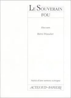 Le souverain fou : discours ; suivis d'une version scénique