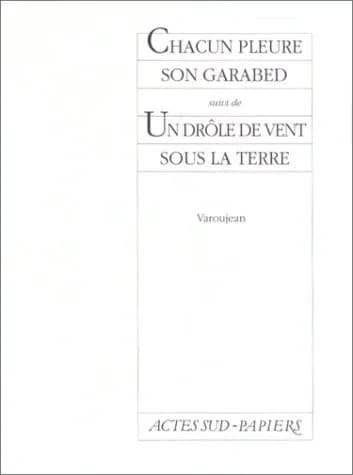 Chacun pleure son Garabed ; suivi de Un drôle de vent sous la terre
