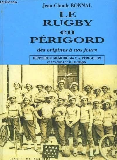 Le rugby en Périgord des origines à nos jours : histoire et mémoire du CA Périgueux et des clubs de la Dordogne
